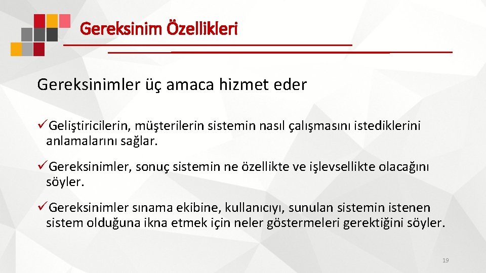 Gereksinim Özellikleri Gereksinimler üç amaca hizmet eder üGeliştiricilerin, müşterilerin sistemin nasıl çalışmasını istediklerini anlamalarını