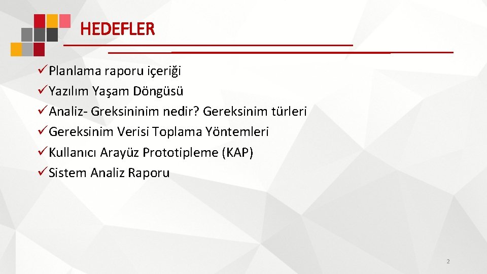 HEDEFLER üPlanlama raporu içeriği üYazılım Yaşam Döngüsü üAnaliz- Greksininim nedir? Gereksinim türleri üGereksinim Verisi