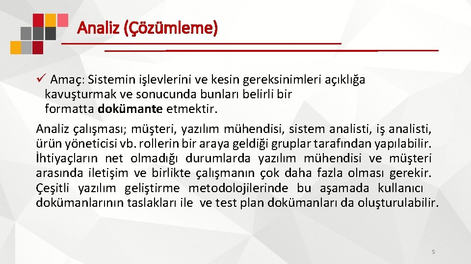 Analiz (Çözümleme) ü Amaç: Sistemin işlevlerini ve kesin gereksinimleri açıklığa kavuşturmak ve sonucunda bunları