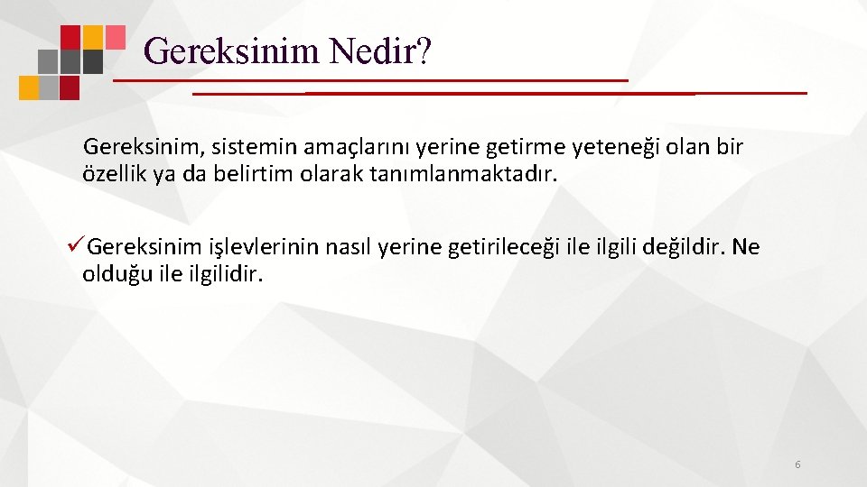 Gereksinim Nedir? Gereksinim, sistemin amaçlarını yerine getirme yeteneği olan bir özellik ya da belirtim