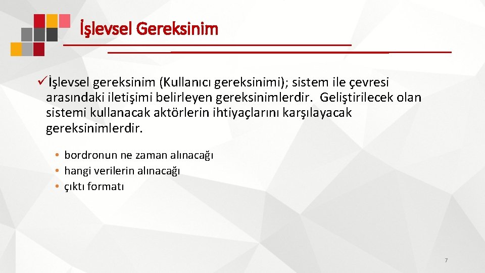 İşlevsel Gereksinim üİşlevsel gereksinim (Kullanıcı gereksinimi); sistem ile çevresi arasındaki iletişimi belirleyen gereksinimlerdir. Geliştirilecek