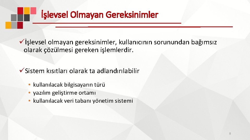 İşlevsel Olmayan Gereksinimler üİşlevsel olmayan gereksinimler, kullanıcının sorunundan bağımsız olarak çözülmesi gereken işlemlerdir. üSistem