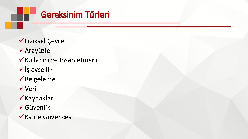 Gereksinim Türleri üFiziksel Çevre üArayüzler üKullanıcı ve İnsan etmeni üİşlevsellik üBelgeleme üVeri üKaynaklar üGüvenlik