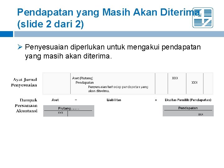 Pendapatan yang Masih Akan Diterima (slide 2 dari 2) Ø Penyesuaian diperlukan untuk mengakui