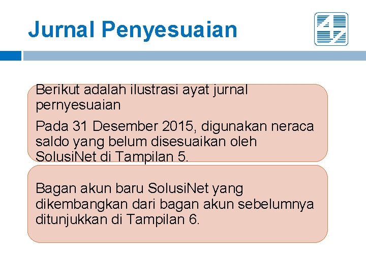 Jurnal Penyesuaian Berikut adalah ilustrasi ayat jurnal pernyesuaian Pada 31 Desember 2015, digunakan neraca