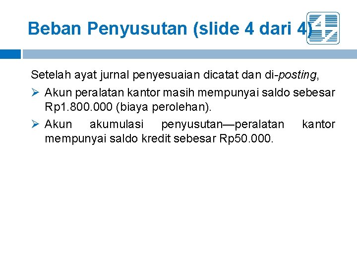 Beban Penyusutan (slide 4 dari 4) Setelah ayat jurnal penyesuaian dicatat dan di-posting, Ø