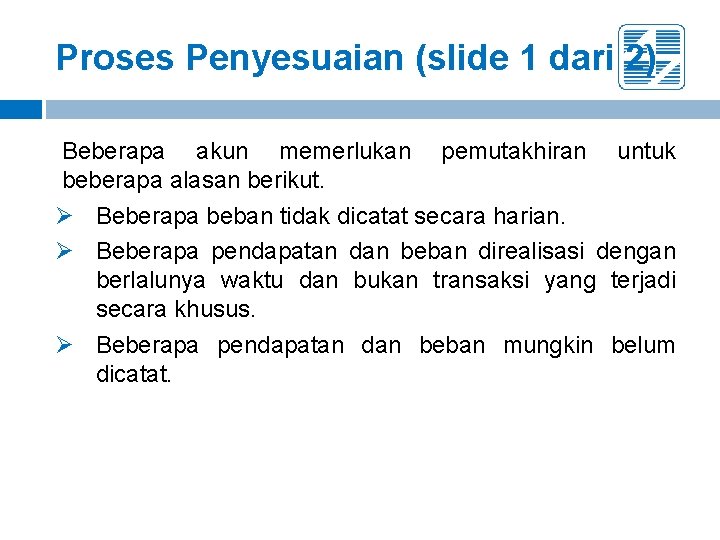 Proses Penyesuaian (slide 1 dari 2) Beberapa akun memerlukan pemutakhiran untuk beberapa alasan berikut.