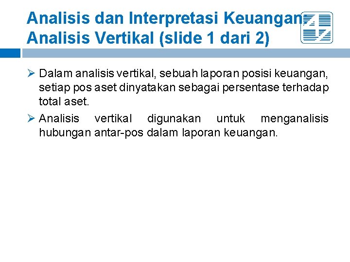 Analisis dan Interpretasi Keuangan: Analisis Vertikal (slide 1 dari 2) Ø Dalam analisis vertikal,