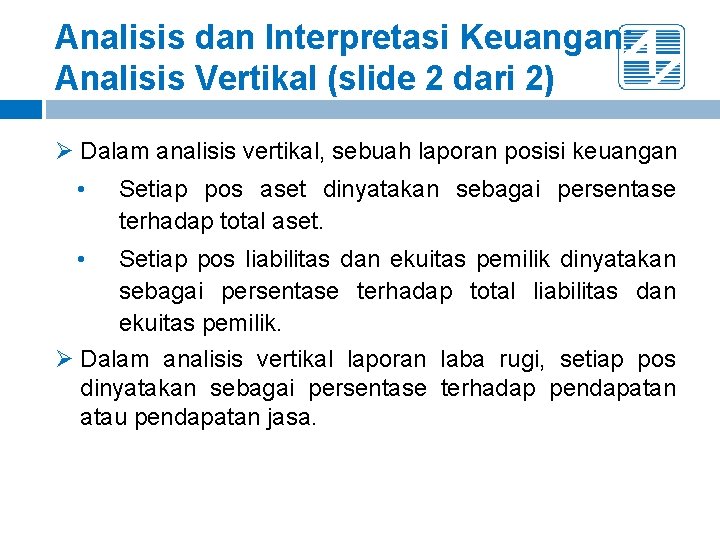 Analisis dan Interpretasi Keuangan: Analisis Vertikal (slide 2 dari 2) Ø Dalam analisis vertikal,