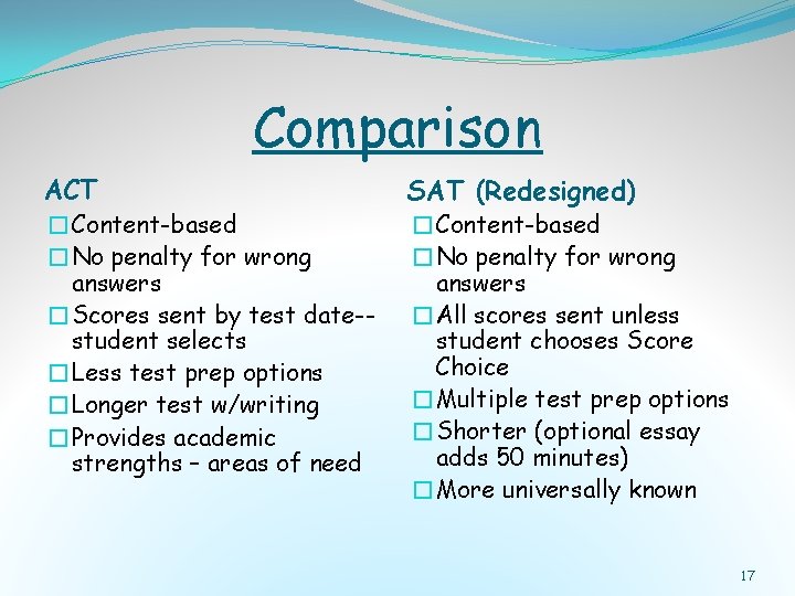 Comparison ACT �Content-based �No penalty for wrong answers �Scores sent by test date-student selects