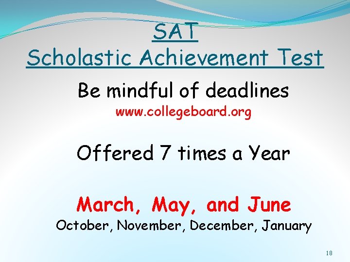 SAT Scholastic Achievement Test Be mindful of deadlines www. collegeboard. org Offered 7 times