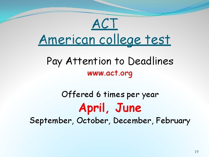 ACT American college test Pay Attention to Deadlines www. act. org Offered 6 times ACT American college test Pay Attention to Deadlines www. act. org Offered 6 times