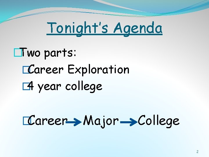 Tonight’s Agenda �Two parts: �Career Exploration � 4 year college �Career Major College 2