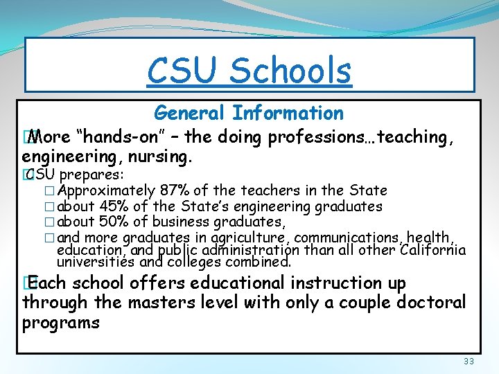 CSU Schools General Information � More “hands-on” – the doing professions…teaching, engineering, nursing. �