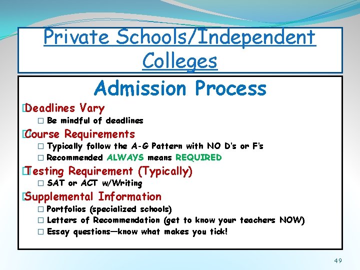 Private Schools/Independent Colleges Admission Process � Deadlines Vary � Be mindful of deadlines �