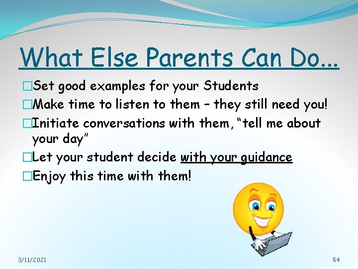 What Else Parents Can Do. . . �Set good examples for your Students �Make