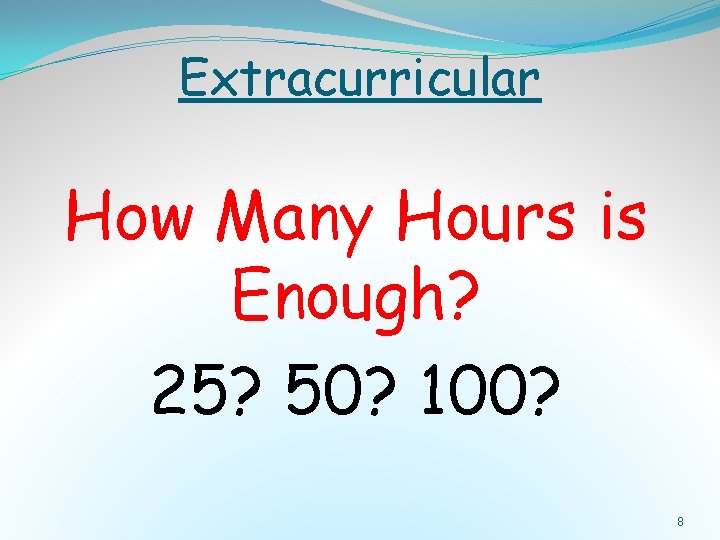 Extracurricular How Many Hours is Enough? 25? 50? 100? 8 