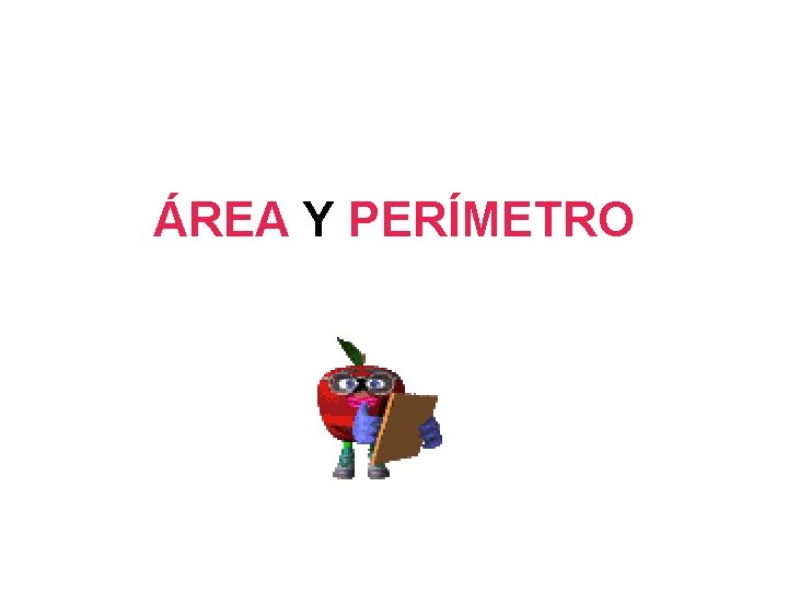 ÁREA Y PERÍMETRO ÁREA Y PERÍMETRO