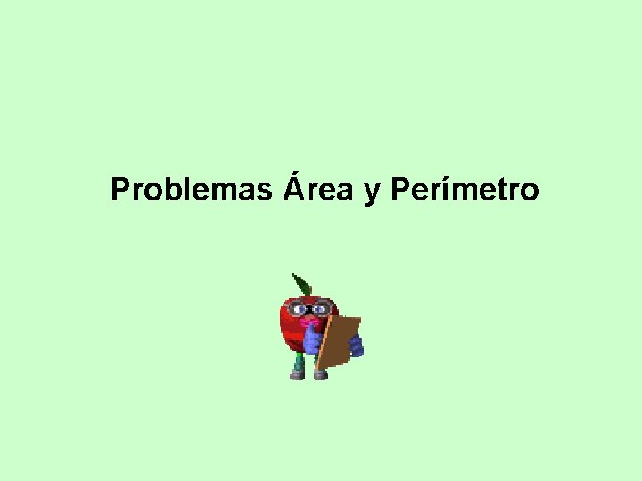Problemas Área y Perímetro Problemas Área y Perímetro