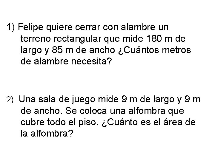 1) Felipe quiere cerrar con alambre un terreno rectangular que mide 180 m de 1) Felipe quiere cerrar con alambre un terreno rectangular que mide 180 m de