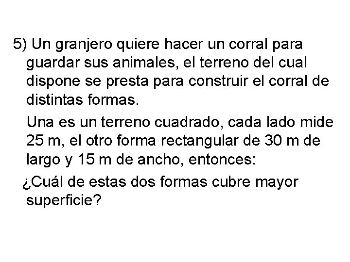 5) Un granjero quiere hacer un corral para guardar sus animales, el terreno del 5) Un granjero quiere hacer un corral para guardar sus animales, el terreno del