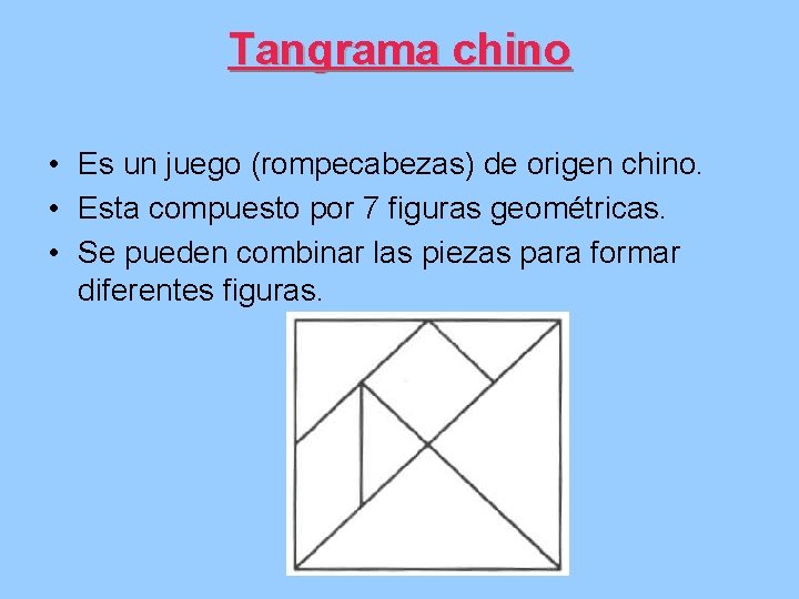 Tangrama chino • Es un juego (rompecabezas) de origen chino. • Esta compuesto por Tangrama chino • Es un juego (rompecabezas) de origen chino. • Esta compuesto por