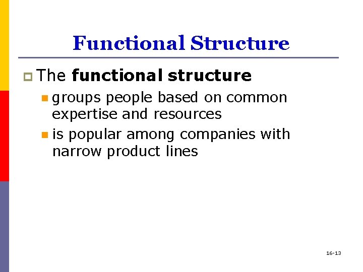 Functional Structure p The functional structure groups people based on common expertise and resources