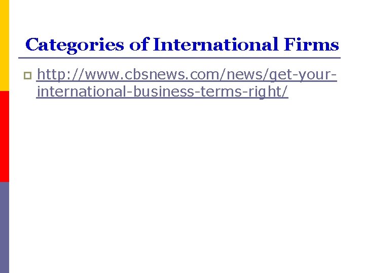 Categories of International Firms p http: //www. cbsnews. com/news/get-yourinternational-business-terms-right/ 18 