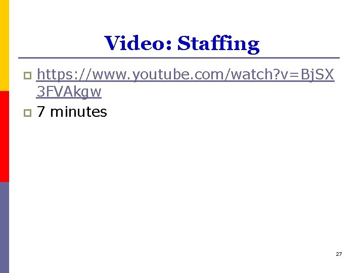 Video: Staffing https: //www. youtube. com/watch? v=Bj. SX 3 FVAkgw p 7 minutes p