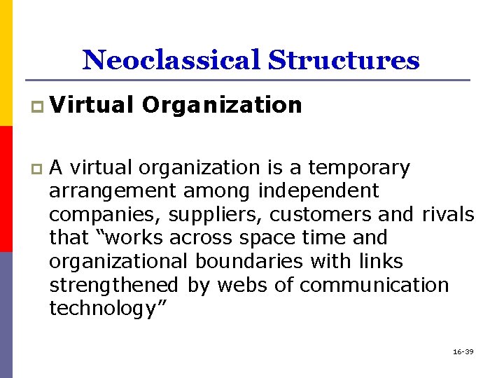 Neoclassical Structures p Virtual p Organization A virtual organization is a temporary arrangement among