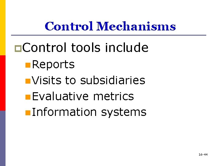 Control Mechanisms p. Control tools include n Reports n Visits to subsidiaries n Evaluative