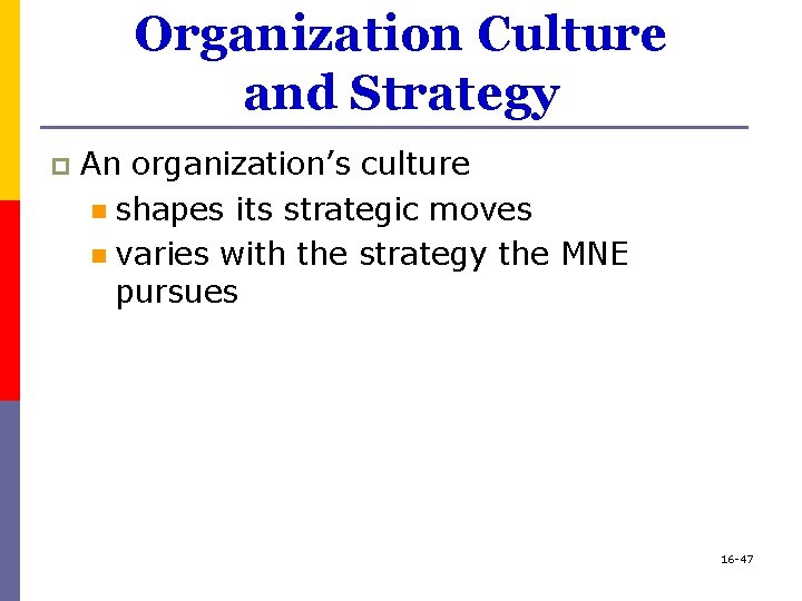 Organization Culture and Strategy p An organization’s culture n shapes its strategic moves n
