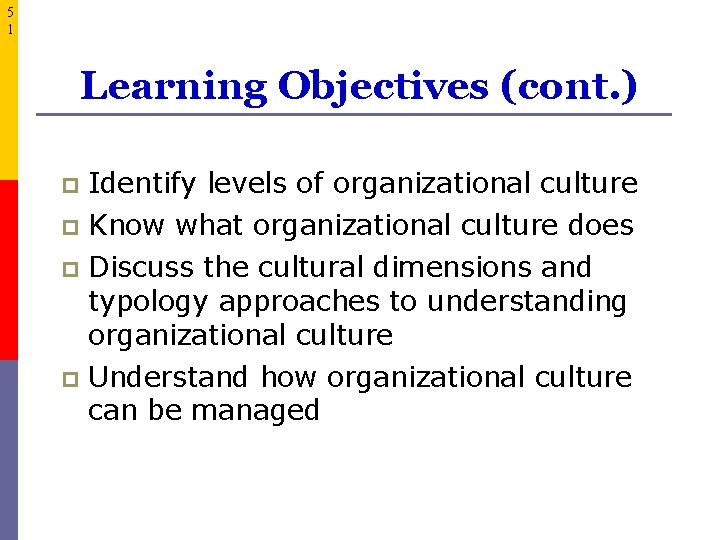 5 1 Learning Objectives (cont. ) p Identify levels of organizational culture Know what