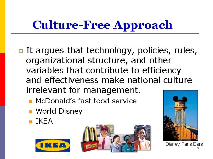Culture-Free Approach p It argues that technology, policies, rules, organizational structure, and other variables