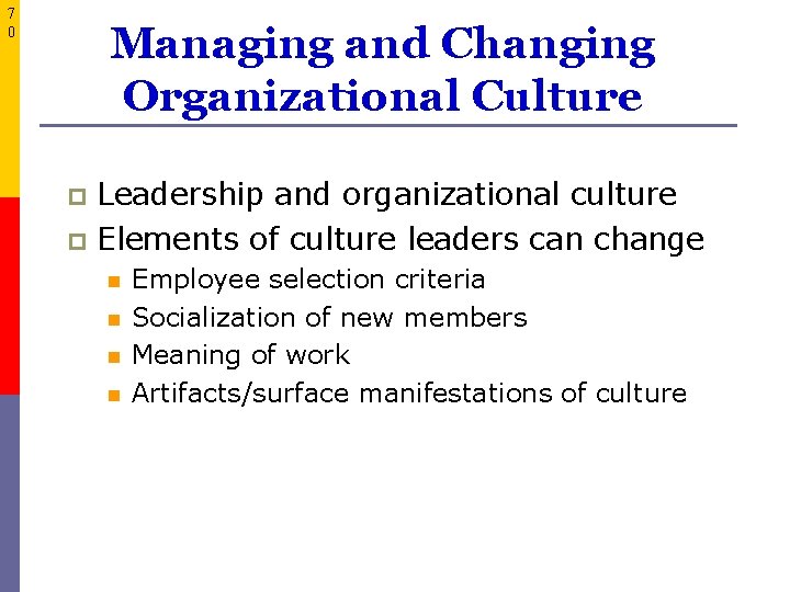 7 0 Managing and Changing Organizational Culture Leadership and organizational culture p Elements of