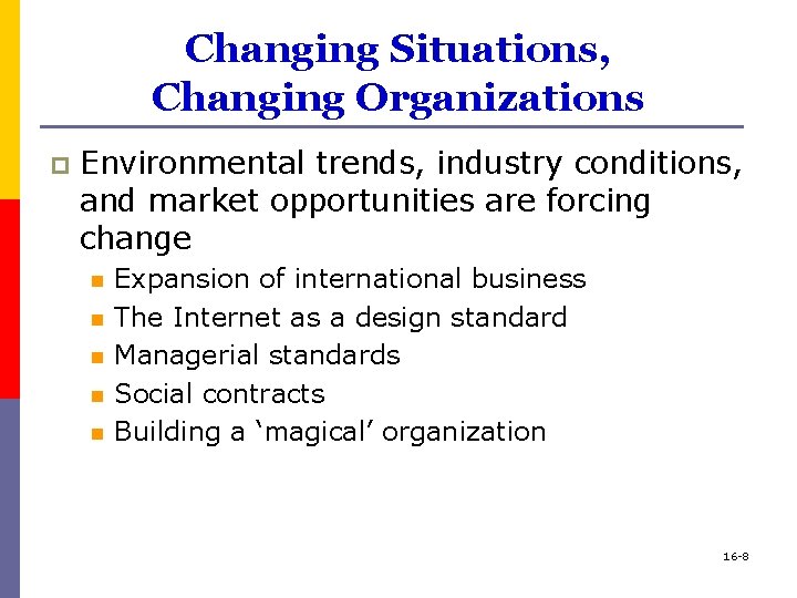 Changing Situations, Changing Organizations p Environmental trends, industry conditions, and market opportunities are forcing