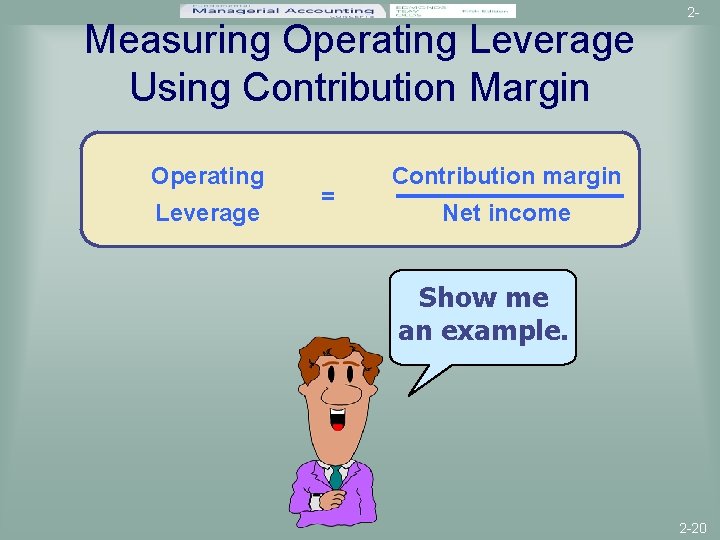 Measuring Operating Leverage Using Contribution Margin Operating Leverage = 2 - Contribution margin Net