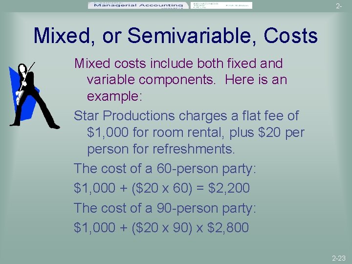 2 - Mixed, or Semivariable, Costs Mixed costs include both fixed and variable components.