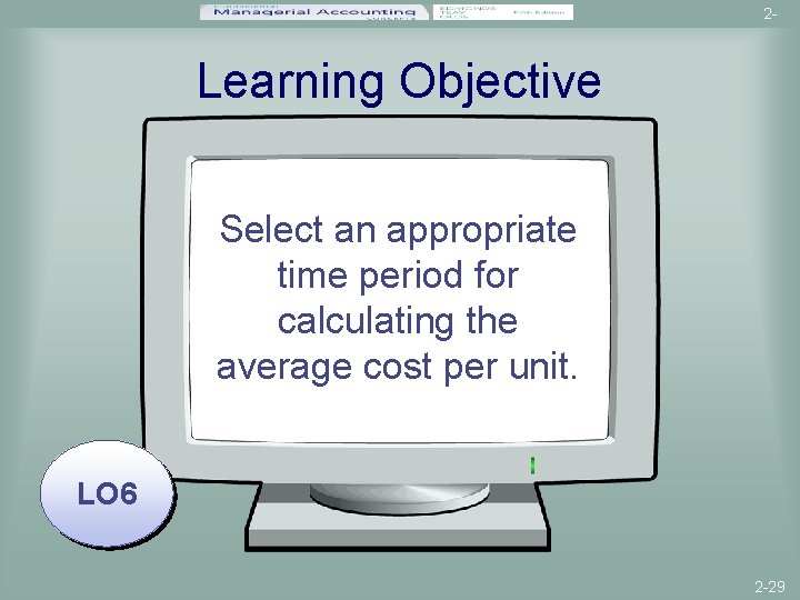 2 - Learning Objective Select an appropriate time period for calculating the average cost