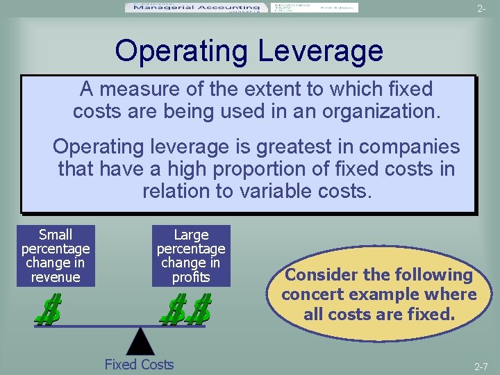 2 - Operating Leverage A measure of the extent to which fixed costs are