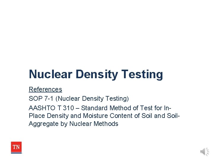 Nuclear Density Testing References SOP 7 -1 (Nuclear Density Testing) AASHTO T 310 –