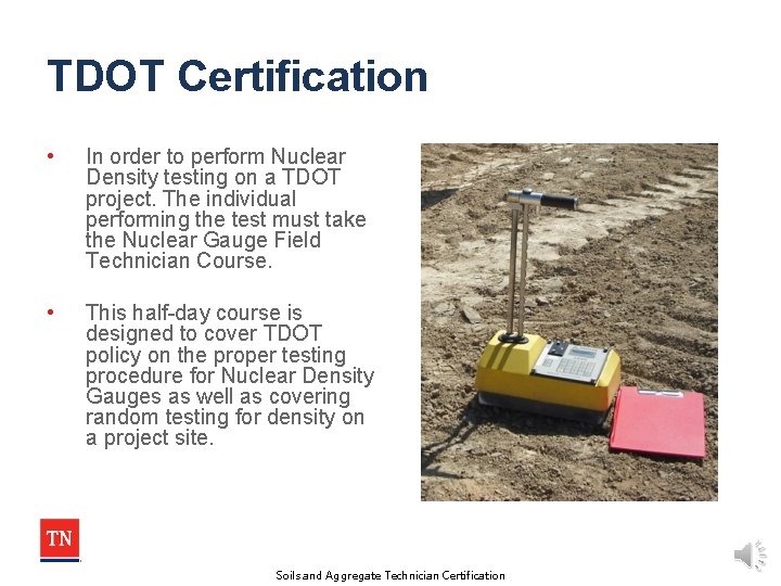 TDOT Certification • In order to perform Nuclear Density testing on a TDOT project.