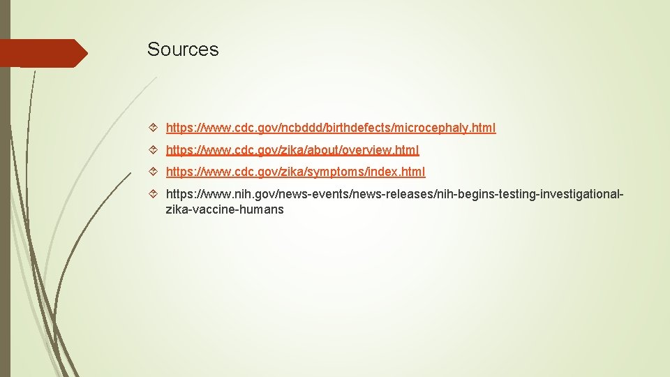 Sources https: //www. cdc. gov/ncbddd/birthdefects/microcephaly. html https: //www. cdc. gov/zika/about/overview. html https: //www. cdc.