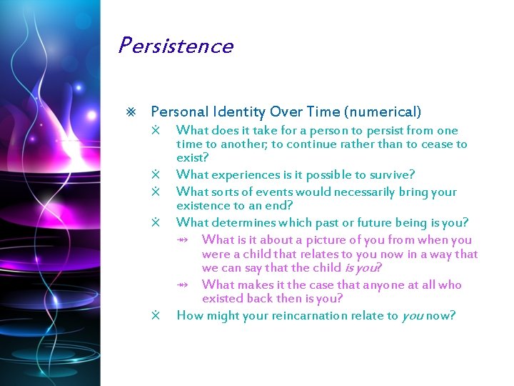 Persistence ⨳ Personal Identity Over Time (numerical) ⨰ ⨰ ⨰ What does it take