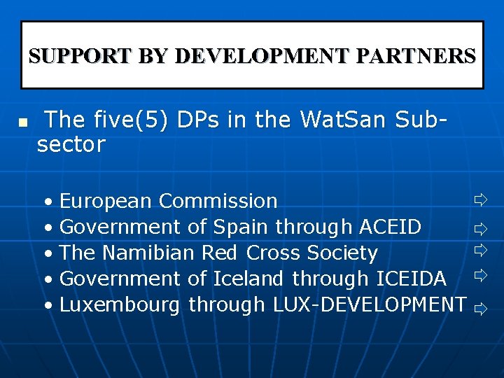 SUPPORT BY DEVELOPMENT PARTNERS n The five(5) DPs in the Wat. San Subsector •