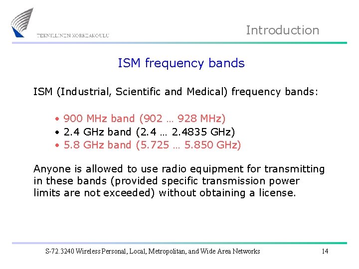 Introduction ISM frequency bands ISM (Industrial, Scientific and Medical) frequency bands: • 900 MHz
