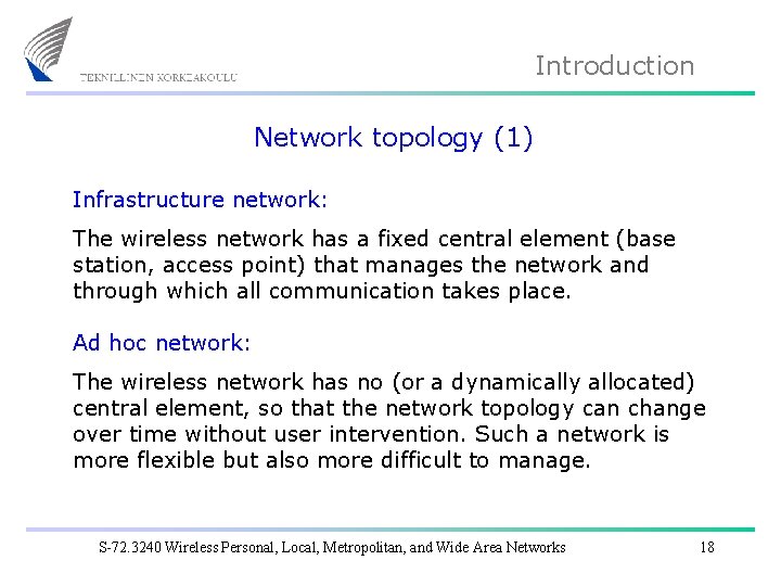 Introduction Network topology (1) Infrastructure network: The wireless network has a fixed central element