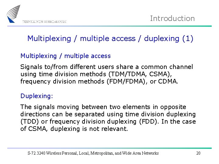 Introduction Multiplexing / multiple access / duplexing (1) Multiplexing / multiple access Signals to/from