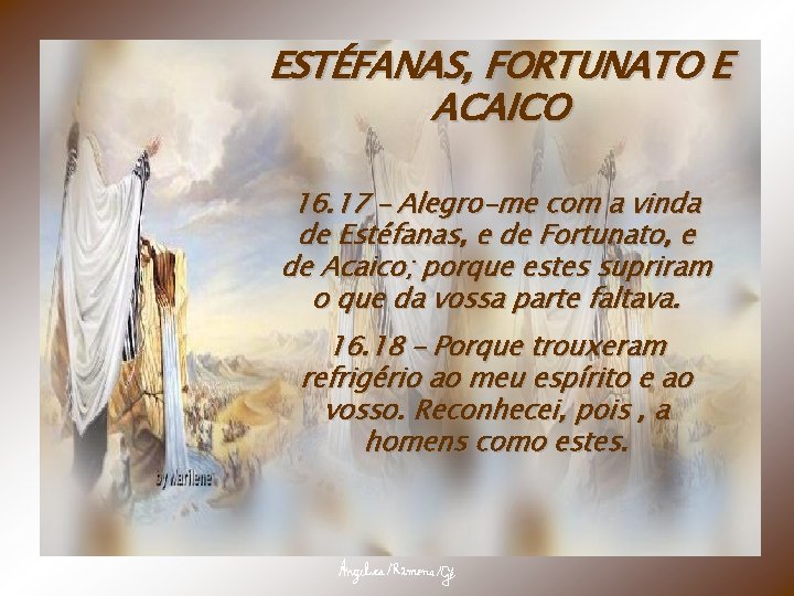 ESTÉFANAS, FORTUNATO E ACAICO 16. 17 – Alegro-me com a vinda de Estéfanas, e