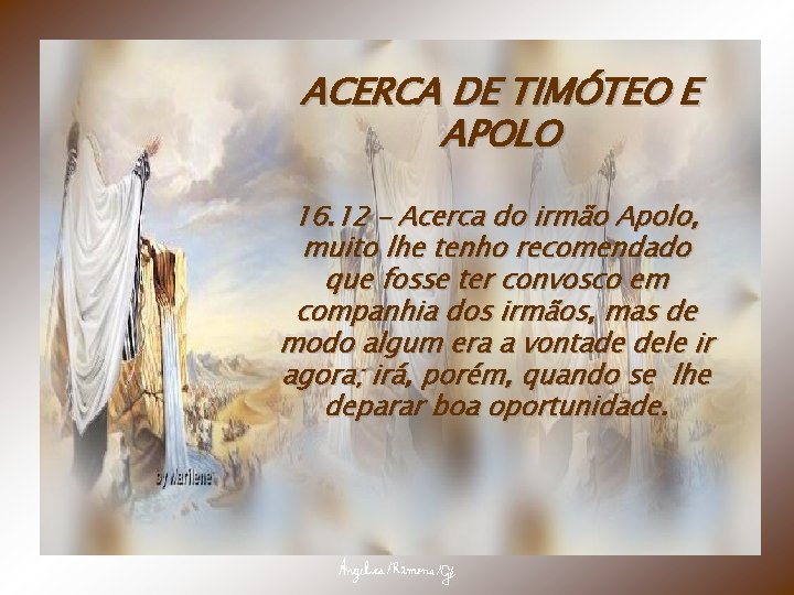 ACERCA DE TIMÓTEO E APOLO 16. 12 – Acerca do irmão Apolo, muito lhe
